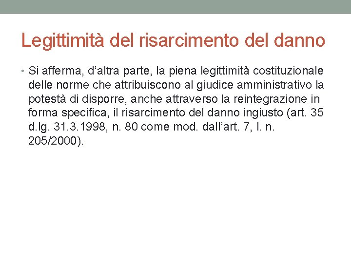 Legittimità del risarcimento del danno • Si afferma, d’altra parte, la piena legittimità costituzionale Legittimità del risarcimento del danno • Si afferma, d’altra parte, la piena legittimità costituzionale