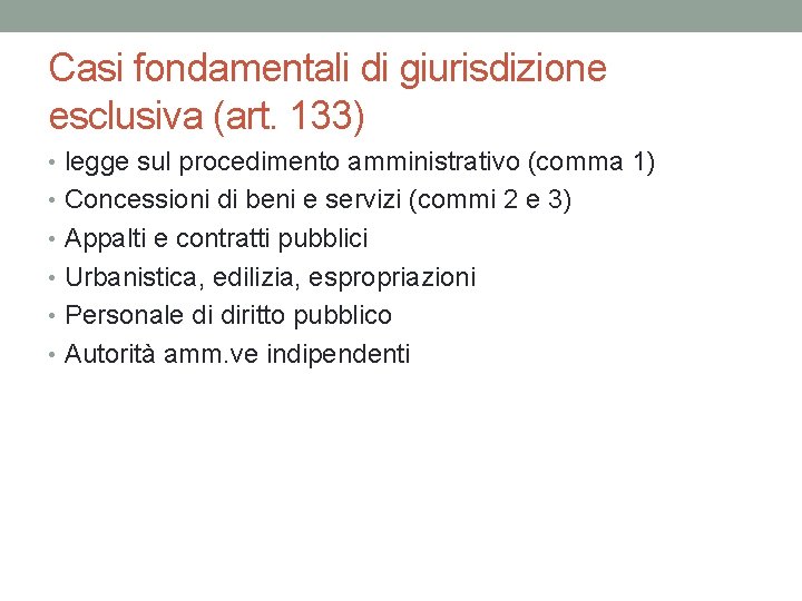 Casi fondamentali di giurisdizione esclusiva (art. 133) • legge sul procedimento amministrativo (comma 1) Casi fondamentali di giurisdizione esclusiva (art. 133) • legge sul procedimento amministrativo (comma 1)
