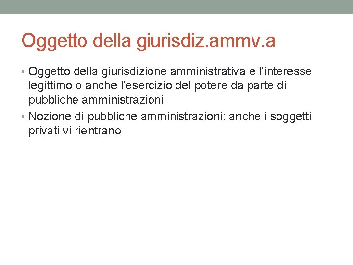 Oggetto della giurisdiz. ammv. a • Oggetto della giurisdizione amministrativa è l’interesse legittimo o Oggetto della giurisdiz. ammv. a • Oggetto della giurisdizione amministrativa è l’interesse legittimo o