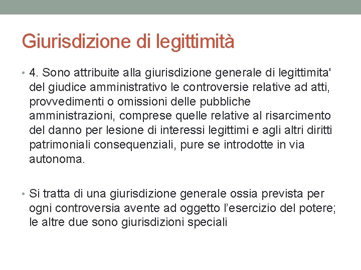 Giurisdizione di legittimità • 4. Sono attribuite alla giurisdizione generale di legittimita' del giudice Giurisdizione di legittimità • 4. Sono attribuite alla giurisdizione generale di legittimita' del giudice