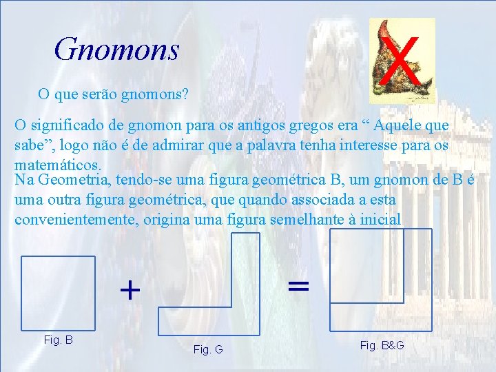 X Gnomons O que serão gnomons? O significado de gnomon para os antigos gregos
