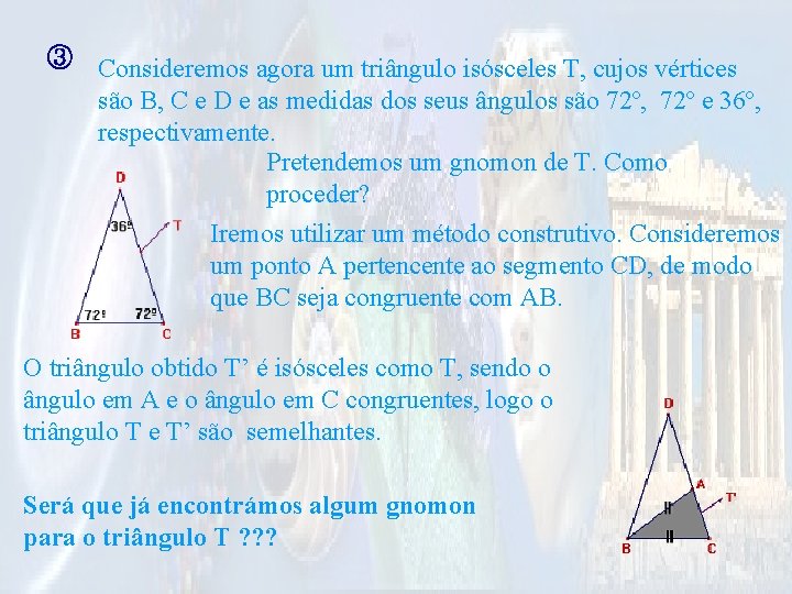 ③ Consideremos agora um triângulo isósceles T, cujos vértices são B, C e D