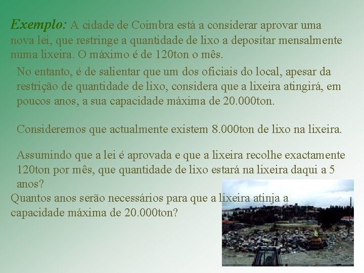 Exemplo: A cidade de Coimbra está a considerar aprovar uma nova lei, que restringe