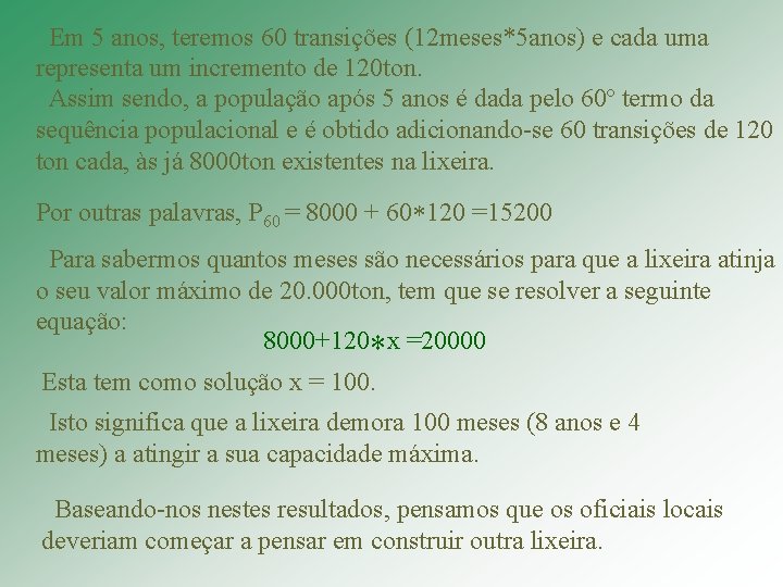 Em 5 anos, teremos 60 transições (12 meses*5 anos) e cada uma representa um