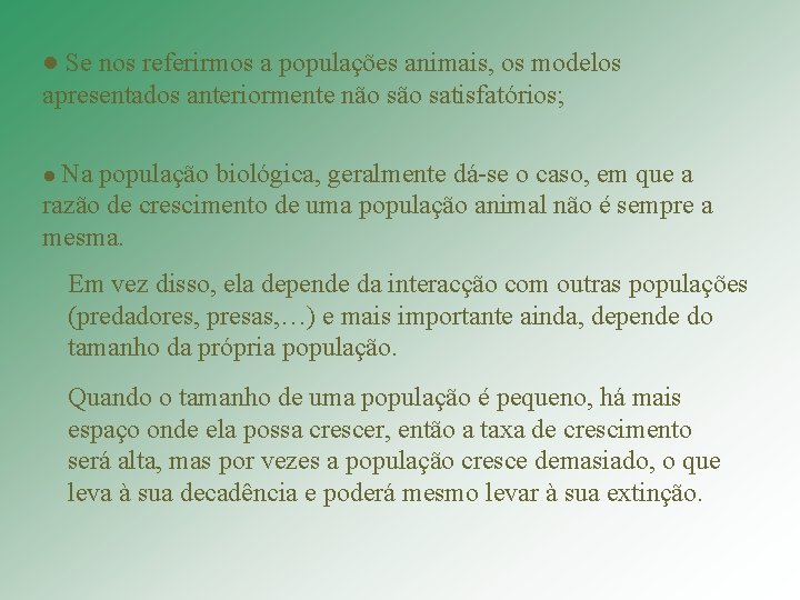 ● Se nos referirmos a populações animais, os modelos apresentados anteriormente não satisfatórios; ●