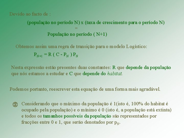 Devido ao facto de : (população no período N) x (taxa de crescimento para