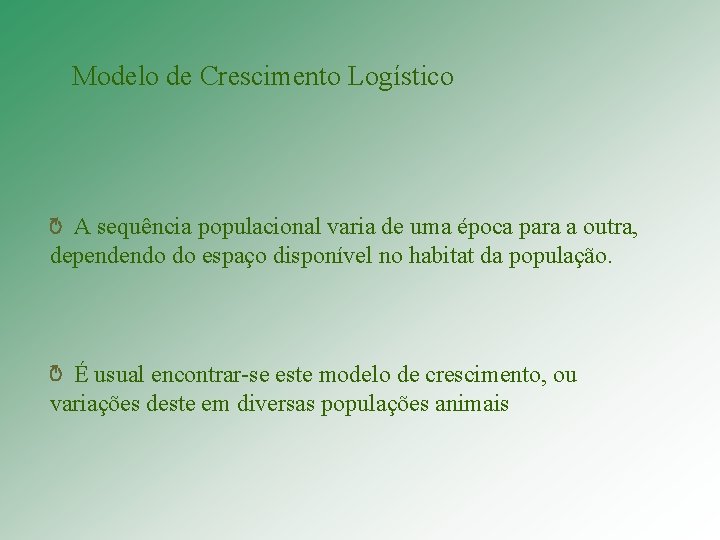 Modelo de Crescimento Logístico ↻ A sequência populacional varia de uma época para a