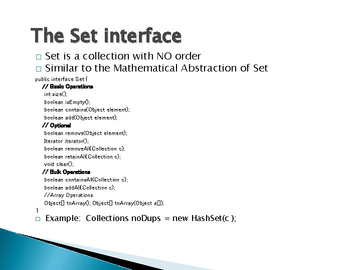 The Set interface � � Set is a collection with NO order Similar to