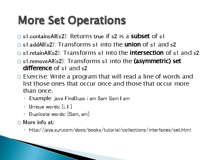 More Set Operations � � � s 1. contains. All(s 2): Returns true if