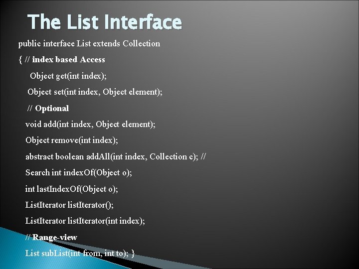 The List Interface public interface List extends Collection { // index based Access Object