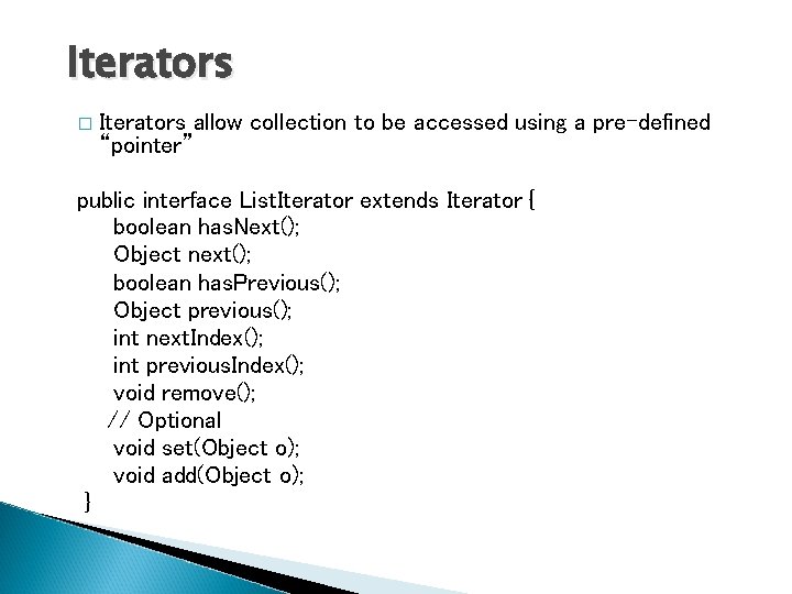 Iterators � Iterators allow collection to be accessed using a pre-defined “pointer” public interface