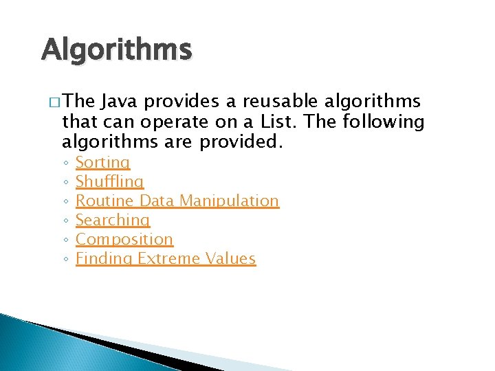 Algorithms � The Java provides a reusable algorithms that can operate on a List.
