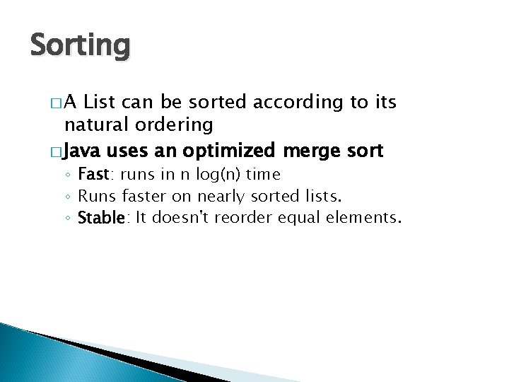 Sorting �A List can be sorted according to its natural ordering � Java uses