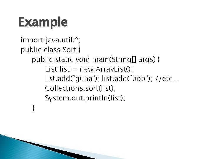 Example import java. util. *; public class Sort { public static void main(String[] args)