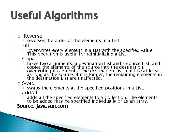 Useful Algorithms � Reverse ◦ reverses the order of the elements in a List.