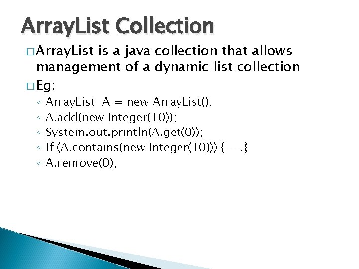 Array. List Collection � Array. List is a java collection that allows management of