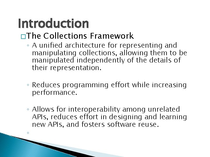 Introduction �The Collections Framework ◦ A unified architecture for representing and manipulating collections, allowing