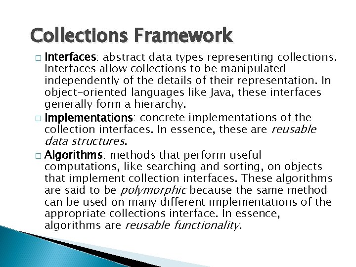 Collections Framework Interfaces: abstract data types representing collections. Interfaces allow collections to be manipulated