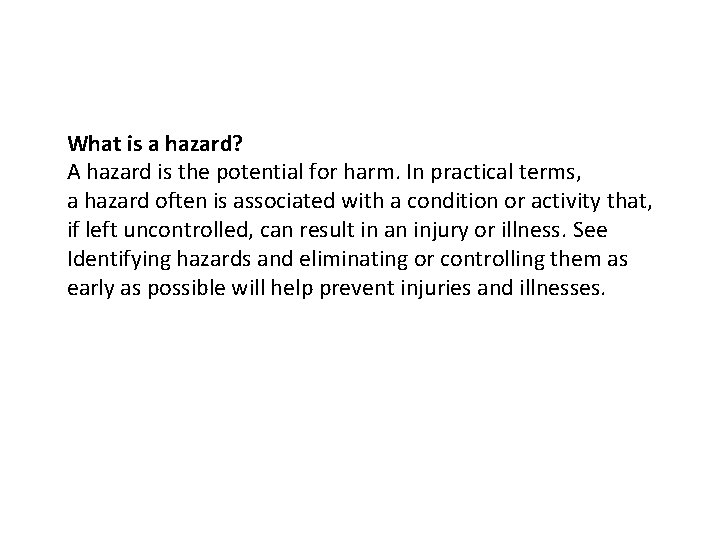 What is a hazard? A hazard is the potential for harm. In practical terms,