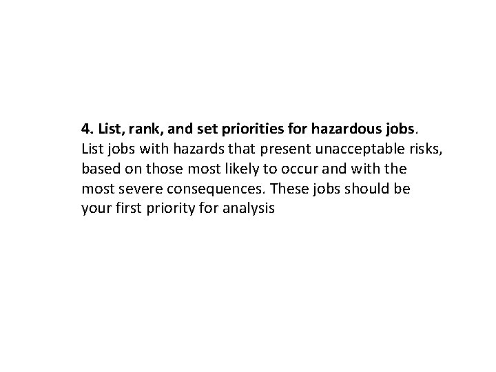 4. List, rank, and set priorities for hazardous jobs. List jobs with hazards that