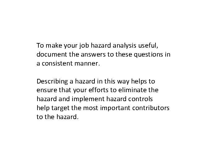 To make your job hazard analysis useful, document the answers to these questions in