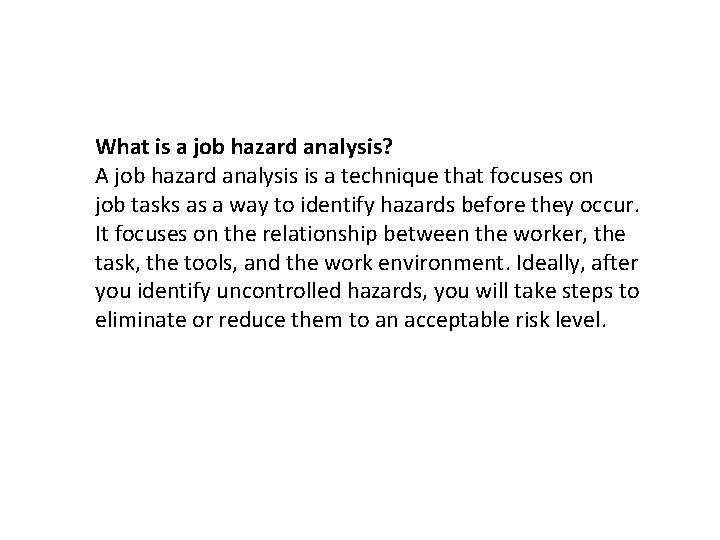 What is a job hazard analysis? A job hazard analysis is a technique that