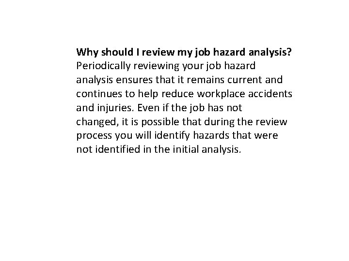 Why should I review my job hazard analysis? Periodically reviewing your job hazard analysis