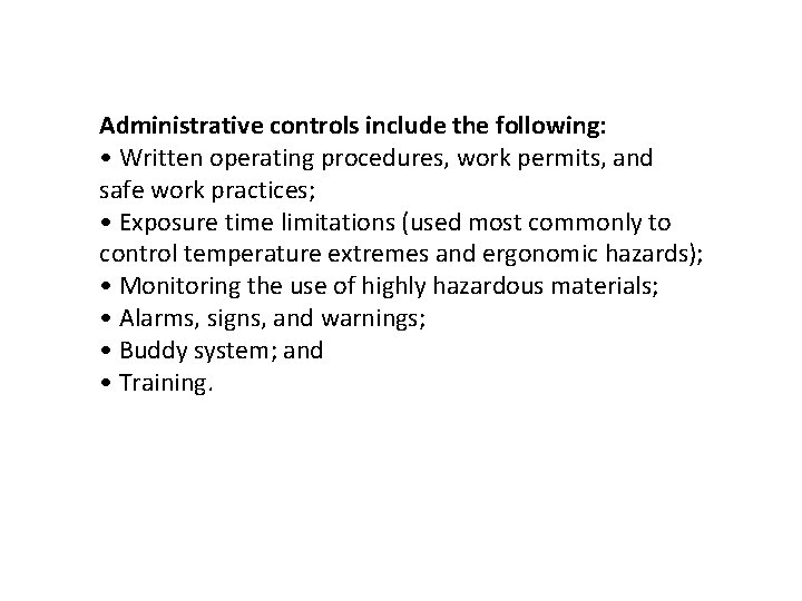 Administrative controls include the following: • Written operating procedures, work permits, and safe work