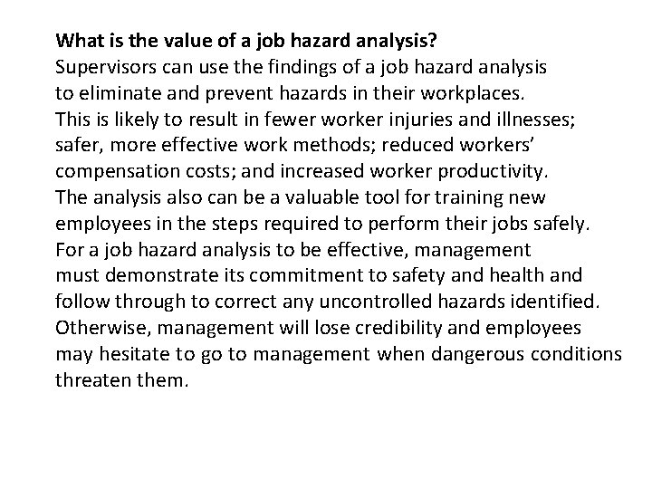 What is the value of a job hazard analysis? Supervisors can use the findings