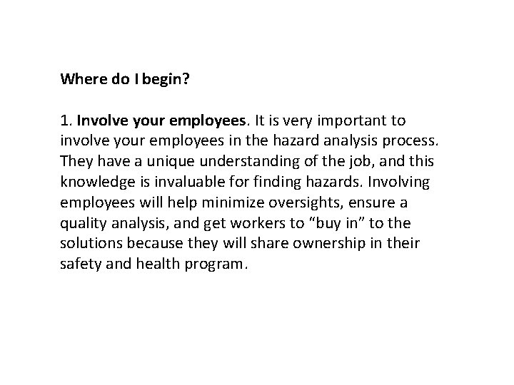 Where do I begin? 1. Involve your employees. It is very important to involve