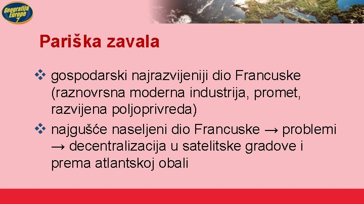 Pariška zavala v gospodarski najrazvijeniji dio Francuske (raznovrsna moderna industrija, promet, razvijena poljoprivreda) v