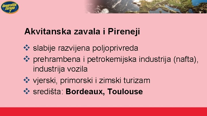 Akvitanska zavala i Pireneji v slabije razvijena poljoprivreda v prehrambena i petrokemijska industrija (nafta),