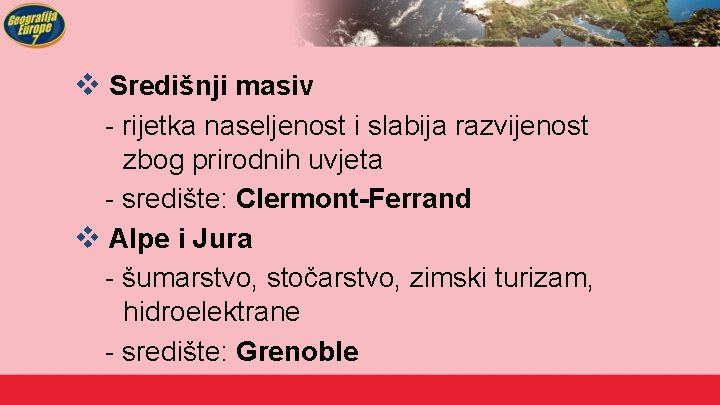 v Središnji masiv - rijetka naseljenost i slabija razvijenost zbog prirodnih uvjeta - središte: