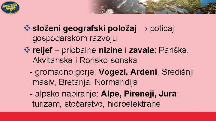 v složeni geografski položaj → poticaj gospodarskom razvoju v reljef – priobalne nizine i