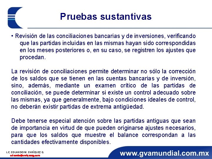 Pruebas sustantivas • Revisión de las conciliaciones bancarias y de inversiones, verificando que las
