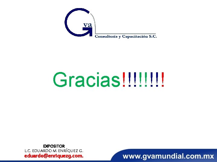 Gracias!!!! EXPOSITOR L. C. EDUARDO M. ENRÍQUEZ G. eduardo@enriquezg. com. 