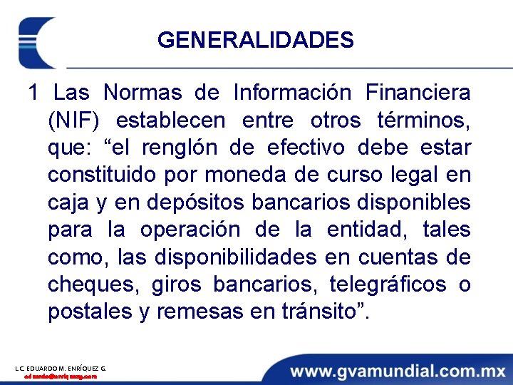 GENERALIDADES 1 Las Normas de Información Financiera (NIF) establecen entre otros términos, que: “el