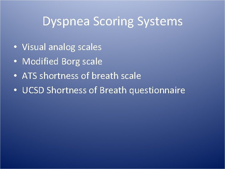 Dyspnea Scoring Systems • • Visual analog scales Modified Borg scale ATS shortness of