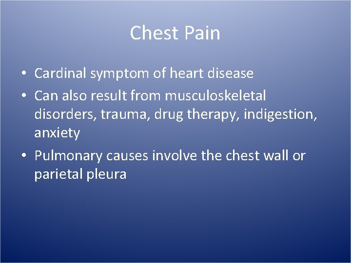 Chest Pain • Cardinal symptom of heart disease • Can also result from musculoskeletal