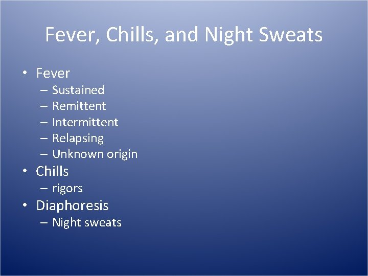 Fever, Chills, and Night Sweats • Fever – Sustained – Remittent – Intermittent –