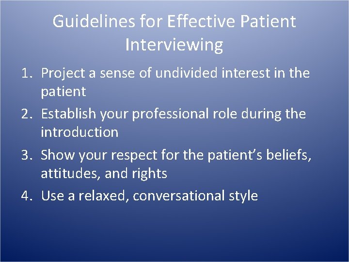 Guidelines for Effective Patient Interviewing 1. Project a sense of undivided interest in the