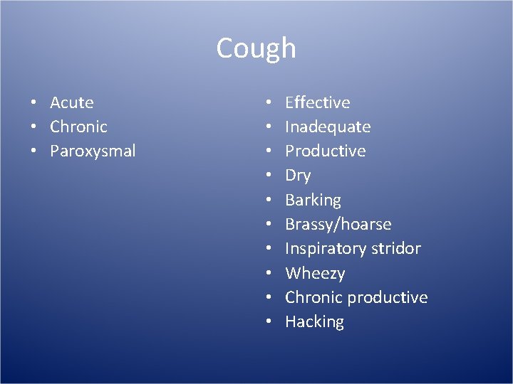 Cough • Acute • Chronic • Paroxysmal • • • Effective Inadequate Productive Dry