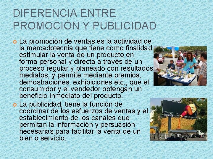 DIFERENCIA ENTRE PROMOCIÓN Y PUBLICIDAD La promoción de ventas es la actividad de la