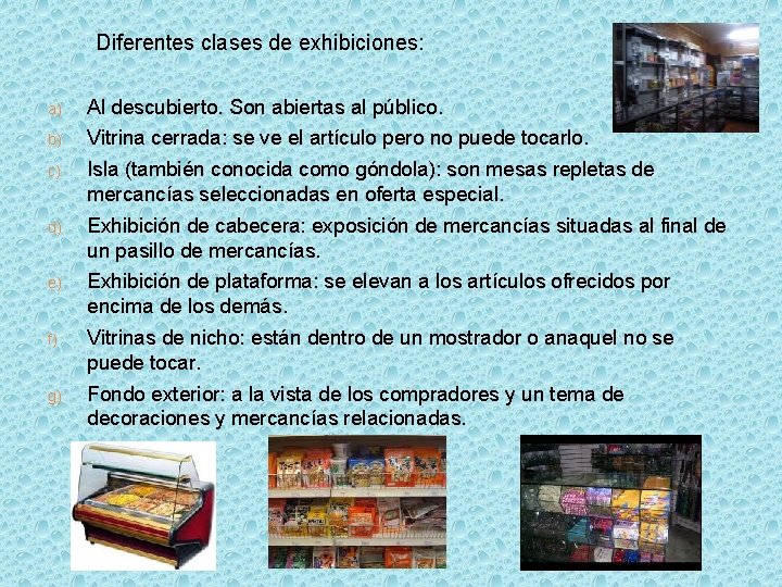  Diferentes clases de exhibiciones: a) Al descubierto. Son abiertas al público. b) Vitrina