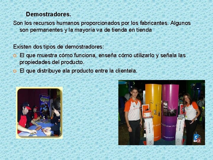 Demostradores. Son los recursos humanos proporcionados por los fabricantes. Algunos son permanentes y la