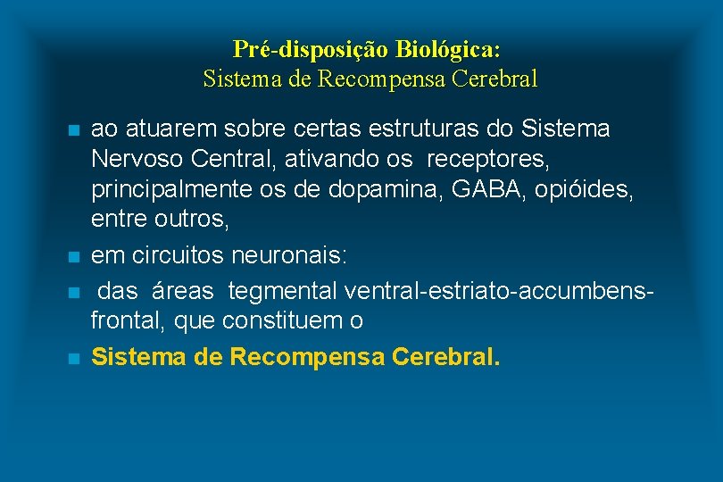 Pré-disposição Biológica: Sistema de Recompensa Cerebral n n ao atuarem sobre certas estruturas do