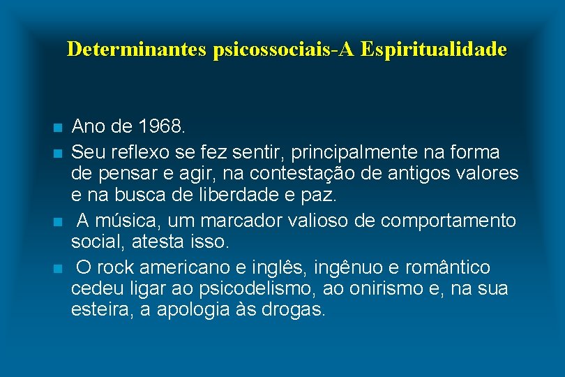 Determinantes psicossociais-A Espiritualidade n n Ano de 1968. Seu reflexo se fez sentir, principalmente