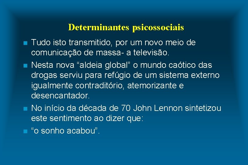 Determinantes psicossociais n n Tudo isto transmitido, por um novo meio de comunicação de