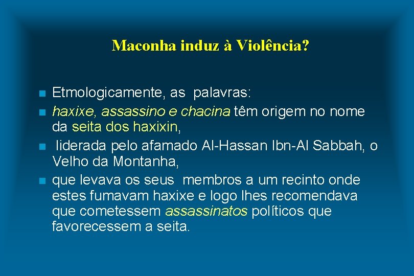 Maconha induz à Violência? n n Etmologicamente, as palavras: haxixe, assassino e chacina têm