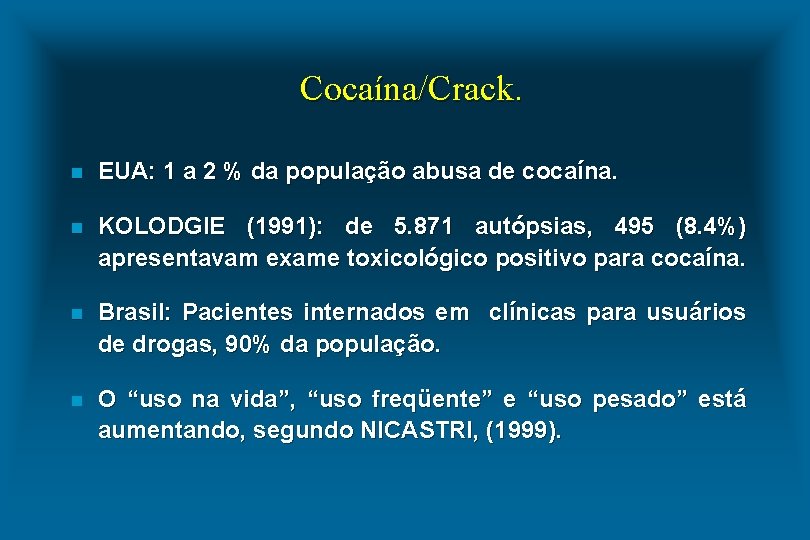 Cocaína/Crack. n EUA: 1 a 2 % da população abusa de cocaína. n KOLODGIE